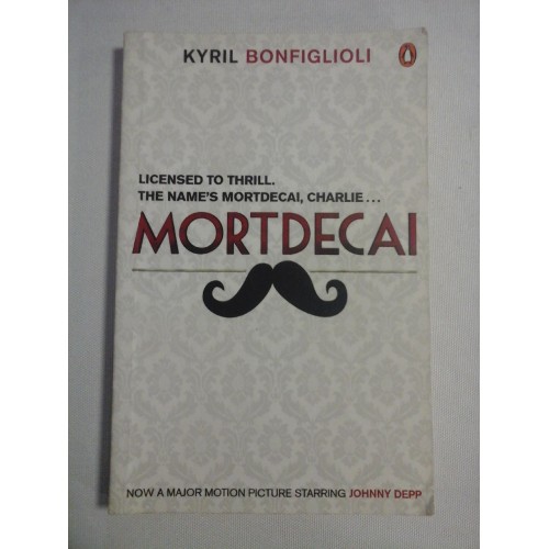 MORTDECAI The First Charlie Mortdecai Novel - Kyril BONFIGLIOLI MORTDECAI The First Charlie Mortdecai Novel - Kyril BONFIGLIOLI